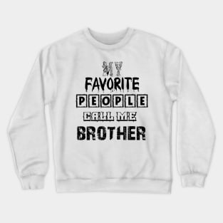 my favorite people call me brother first time brother T-Shirt Crewneck Sweatshirt
